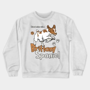 Life is Better with a Brittany Spaniel! Especially for Brittany Spaniel Dog Lovers! Crewneck Sweatshirt